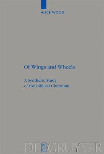 Cover image for Of Wings and Wheels: A Synthetic Study of the Biblical Cherubim