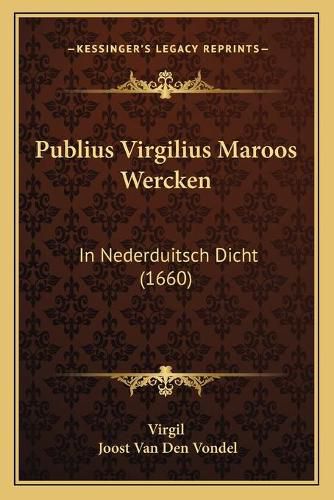 Publius Virgilius Maroos Wercken: In Nederduitsch Dicht (1660)