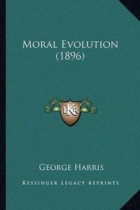 Cover image for Moral Evolution (1896) Moral Evolution (1896)