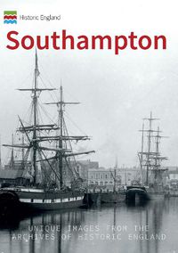 Cover image for Historic England: Southampton: Unique Images from the Archives of Historic England