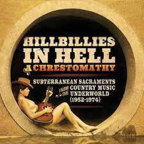 Cover image for Hillbillies In Hell - A Chrestomathy: Subterranean Sacraments From The Country Music Underworld (1952-1974) - Various Artists *** Vinyl