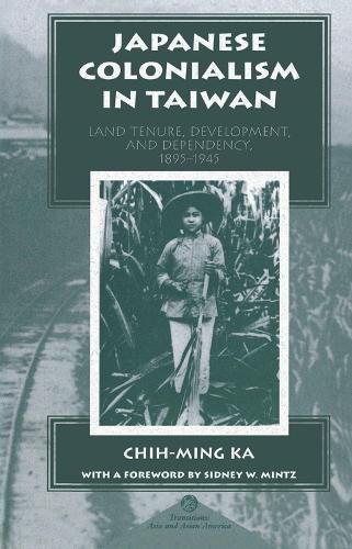 Cover image for Japanese Colonialism In Taiwan: Land Tenure, Development, And Dependency, 1895-1945