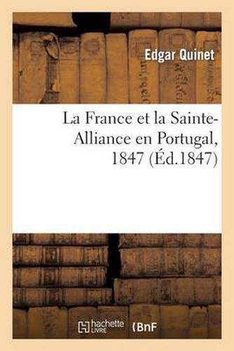 Cover image for La France Et La Sainte-Alliance En Portugal, 1847