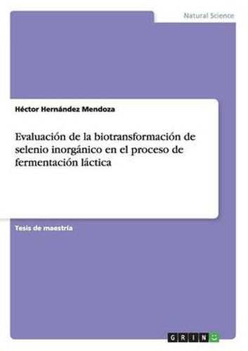 Cover image for Evaluacion de la biotransformacion de selenio inorganico en el proceso de fermentacion lactica