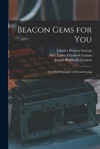 Cover image for Beacon Gems for You; or, The Philosophy of Housekeeping