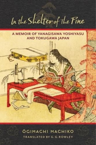 Cover image for In the Shelter of the Pine: A Memoir of Yanagisawa Yoshiyasu and Tokugawa Japan