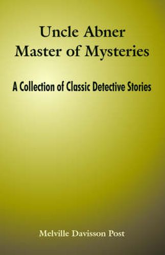 Cover image for Uncle Abner Master of Mysteries: A Collection of Classic Detective Stories