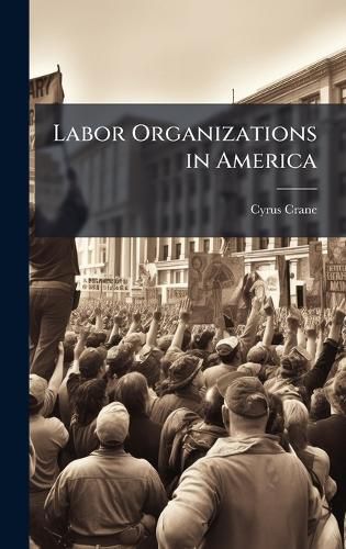 Cover image for Labor Organizations in America