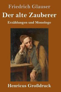 Cover image for Der alte Zauberer (Grossdruck): Erzahlungen und Monologe