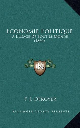 Cover image for Economie Politique: A L'Usage de Tout Le Monde (1860)