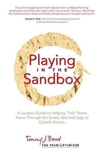 Cover image for Playing in the Sandbox: A Leader's Guide to Moving Their Team Through the Good, Bad and Ugly of Cubicle Nation