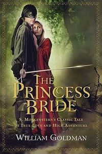 Cover image for The Princess Bride: S. Morgenstern's Classic Tale of True Love and High Adventure