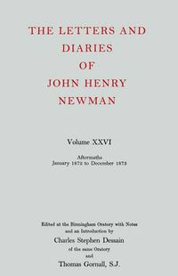 Cover image for The Letters and Diaries of John Henry Newman: Volume XXVI: Aftermaths, January 1872 to December 1873