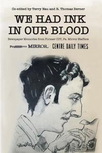 Cover image for We Had Ink in Our Blood: Newspaper Memories from Former CDT, Pa. Mirror Staffers