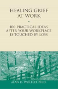 Cover image for Healing Grief at Work: 100 Practical Ideas After Your Workplace Is Touched by Loss