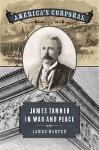 Cover image for America's Corporal: James Tanner in War and Peace