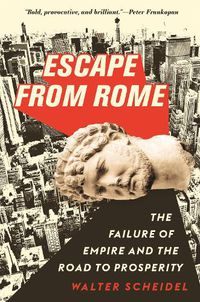 Cover image for Escape from Rome: The Failure of Empire and the Road to Prosperity