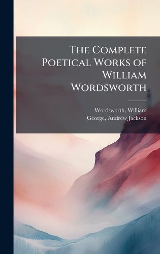 Cover image for The Complete Poetical Works of William Wordsworth