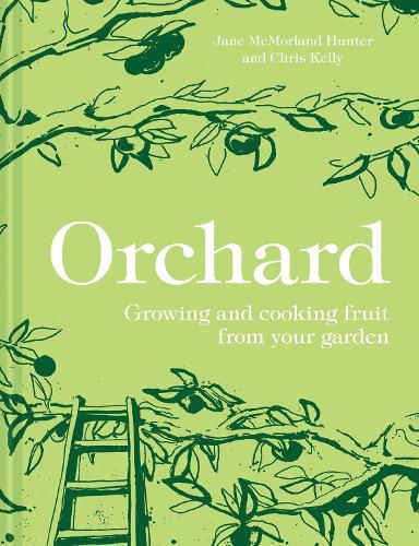 Orchard: Growing and Cooking Fruit from Your Garden