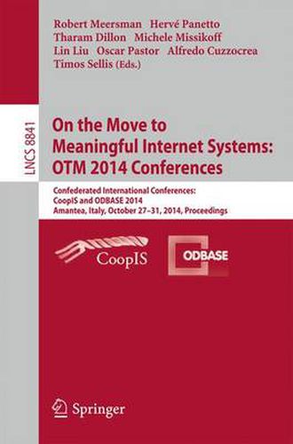 On the Move to Meaningful Internet Systems: OTM 2014 Conferences: Confederated International Conferences: CoopIS and ODBASE 2014, Amantea, Italy, October 27-31, 2014. Proceedings