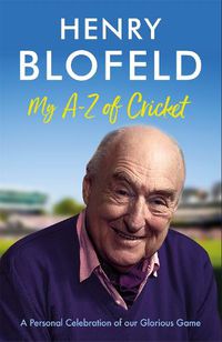 Cover image for My A-Z of Cricket: A personal celebration of our glorious game