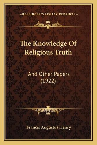 Cover image for The Knowledge of Religious Truth: And Other Papers (1922)