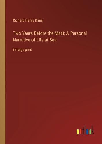 Cover image for Two Years Before the Mast; A Personal Narrative of Life at Sea