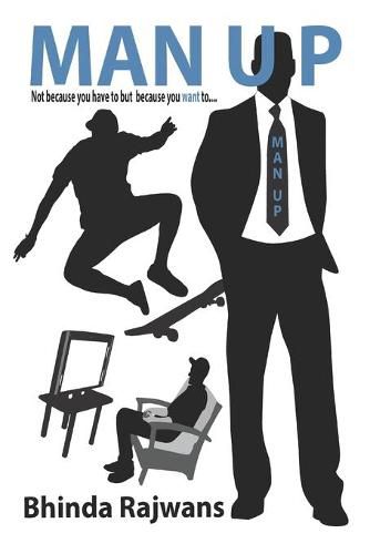 Cover image for Man Up: Not because you have to but because you want to...