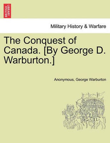 Cover image for The Conquest of Canada. [By George D. Warburton.]