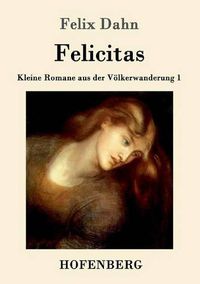 Cover image for Felicitas: Kleine Romane aus der Voelkerwanderung Band 1