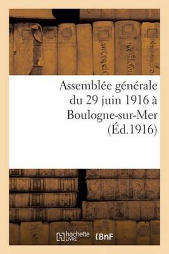 Assemblee Generale Du 29 Juin 1916 A Boulogne-Sur-Mer