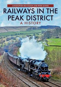 Cover image for Railways in the Peak District: A History