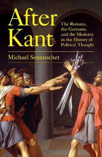 Cover image for After Kant: The Romans, the Germans, and the Moderns in the History of Political Thought