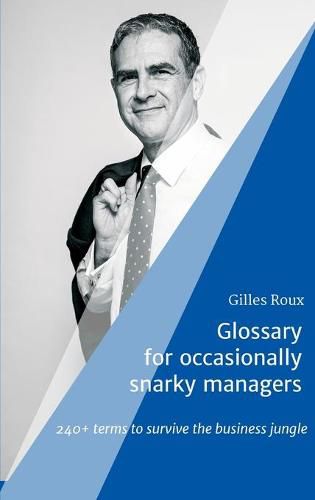 Cover image for Glossary for occasionally snarky managers: 240+ terms to survive the business jungle