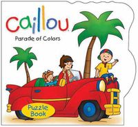 Cover image for Caillou: Parade of Colors Puzzle Book