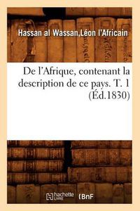 Cover image for de l'Afrique, Contenant La Description de Ce Pays. T. 1 (Ed.1830)