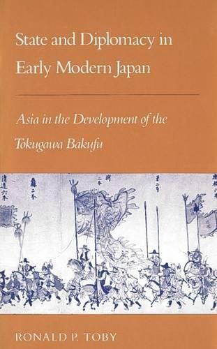 Cover image for State and Diplomacy in Early Modern Japan: Asia in the Development of the Tokugawa Bakufu