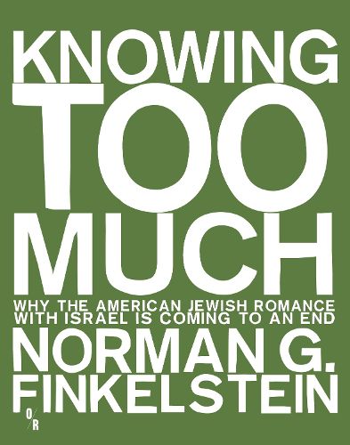 Cover image for Knowing Too Much: Why the American Jewish Romance with Israel is Coming to an End