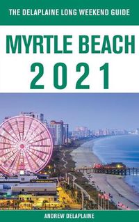 Cover image for Myrtle Beach - The Delaplaine 2021 Long Weekend Guide