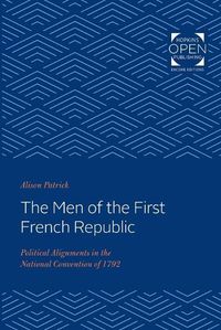 Cover image for The Men of the First French Republic: Political Alignments in the National Convention of 1792