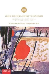 Cover image for Losing Our Minds, Coming to Our Senses: Sensory Readings of Persian Literature and Culture