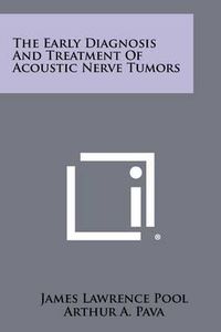 Cover image for The Early Diagnosis and Treatment of Acoustic Nerve Tumors