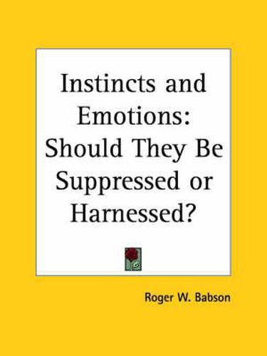 Cover image for Instincts and Emotions: Should They be Suppressed or Harnessed? (1927)