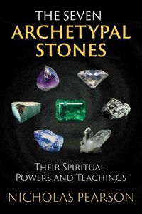 Cover image for The Seven Archetypal Stones: Their Spiritual Powers and Teachings