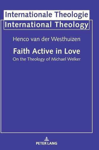 Cover image for Faith Active in Love: On the Theology of Michael Welker