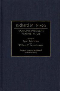 Cover image for Richard M. Nixon: Politician, President, Administrator