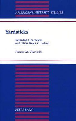 Cover image for Yardsticks: Retarded Characters and Their Roles in Fiction