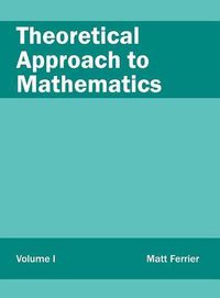 Cover image for Theoretical Approach to Mathematics: Volume I