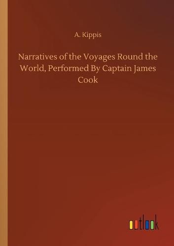 Cover image for Narratives of the Voyages Round the World, Performed By Captain James Cook