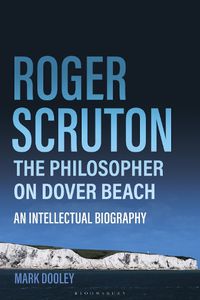 Cover image for Roger Scruton: The Philosopher on Dover Beach